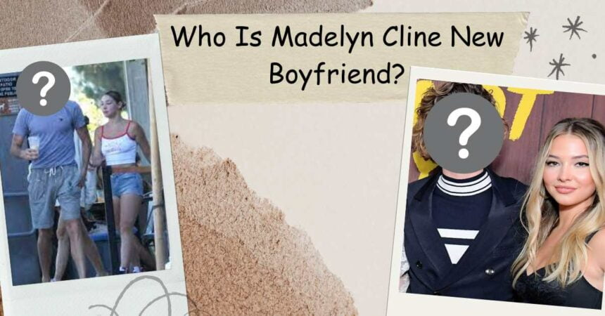 Who Is Madelyn Cline New Boyfriend? Is She Dating Now?