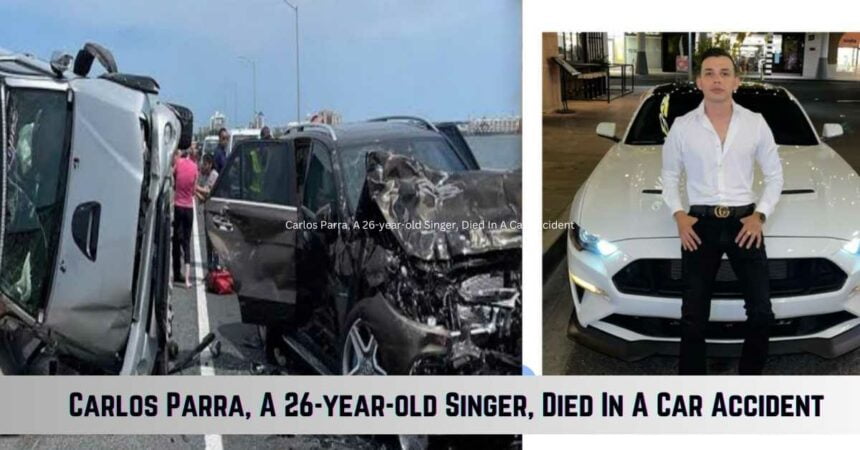 Carlos Parra, A 26-year-old Singer, Died In A Car Accident