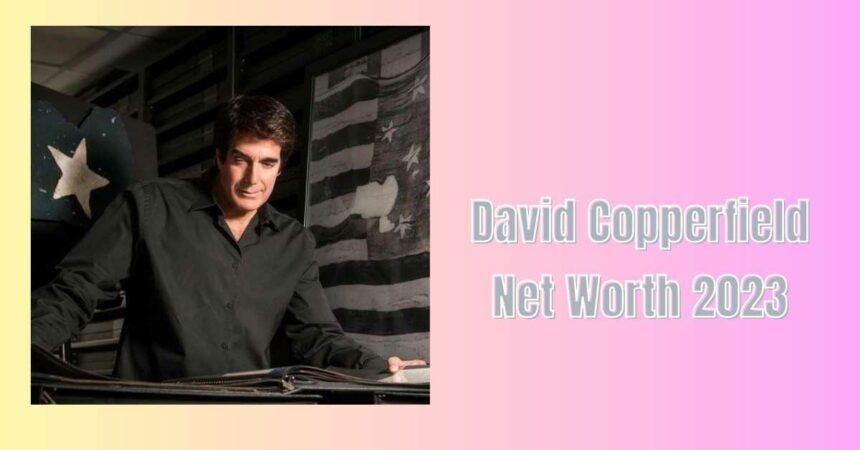 David Copperfield Net Worth 2023
