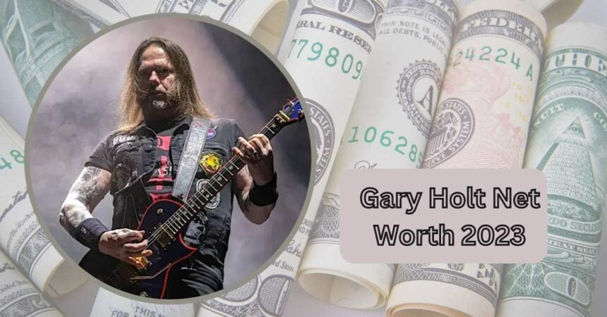 Gary Holt Net Worth 2023