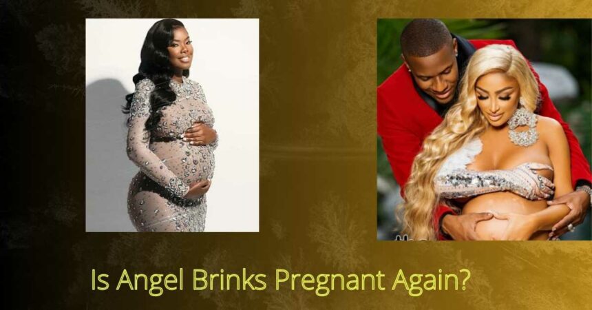 Is Angel Brinks Pregnant Again?