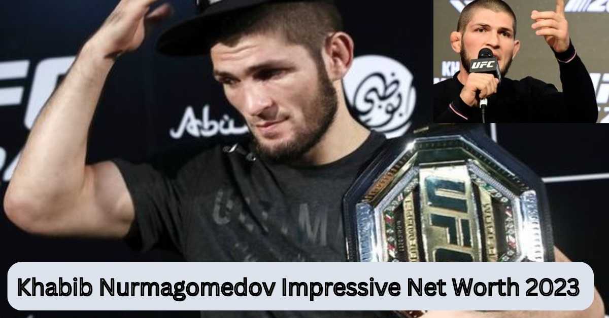 Khabib Nurmagomedov Impressive Net Worth In 2023: From UFC Champion To ...