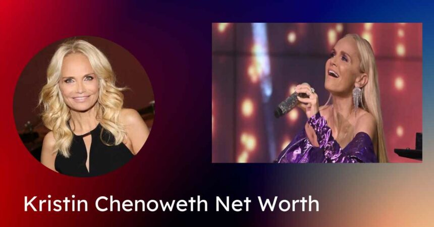 Kristin Chenoweth Net Worth