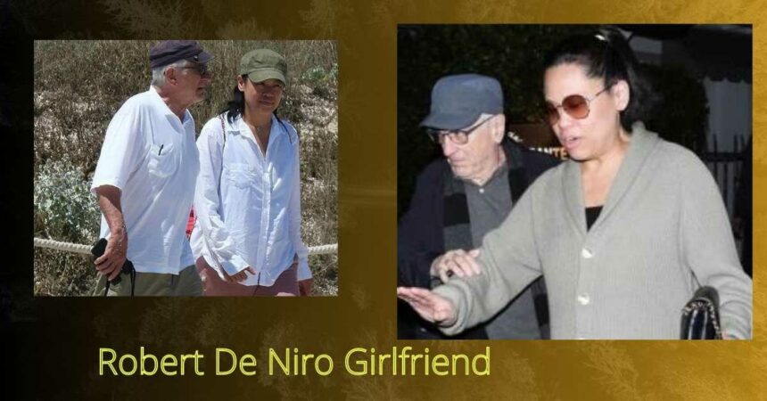 Robert De Niro Girlfriend Revealed