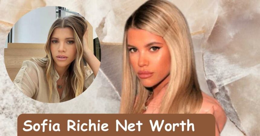 Sofia Richie Net Worth