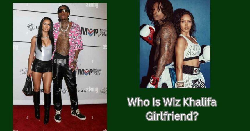 Who Is Wiz Khalifa Girlfriend?