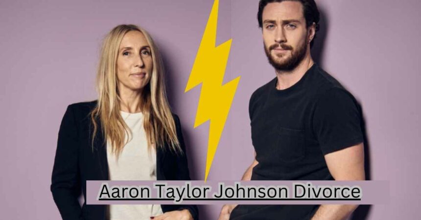 Aaron Taylor Johnson Divorce