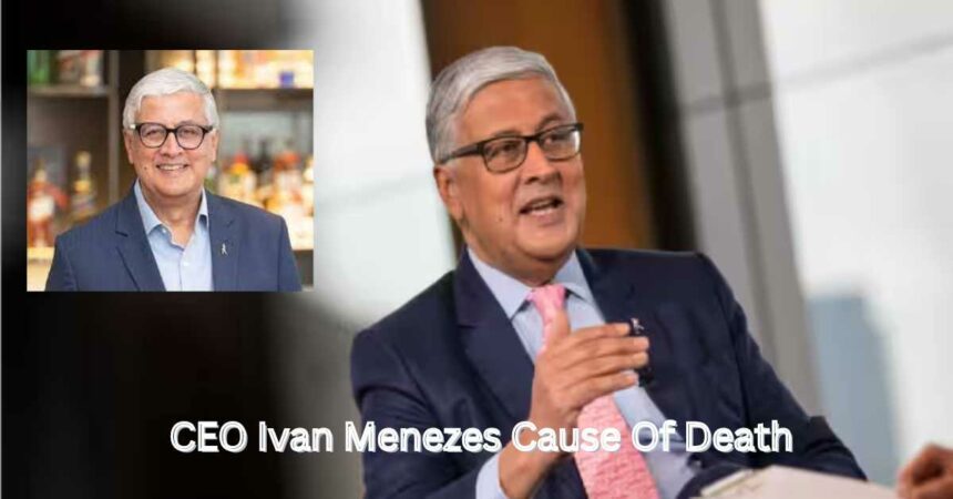 CEO Ivan Menezes Cause Of Death