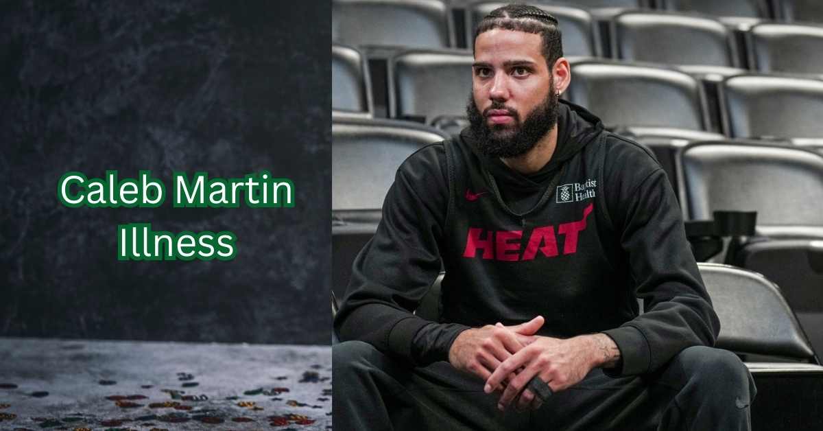 Caleb Martin Illness