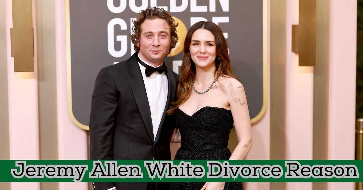 Jeremy Allen White Divorce Reason