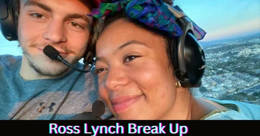 Ross Lynch Break Up