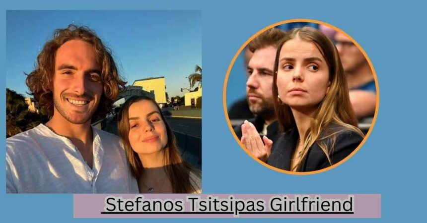 Stefanos Tsitsipas Girlfriend