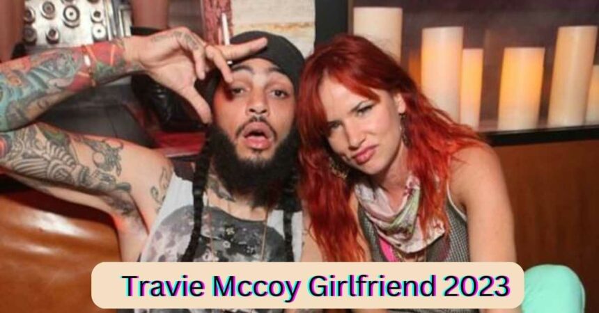 Travie Mccoy Girlfriend 2023