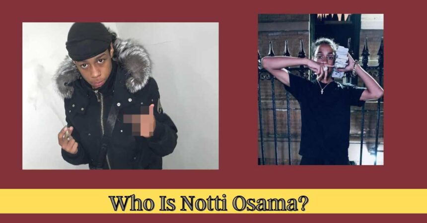 Who Is Notti Osama?