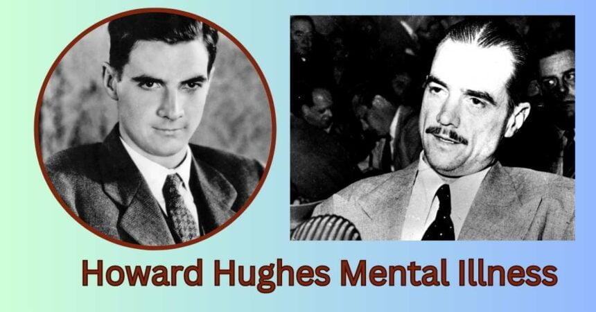 Howard Hughes Mental Illness