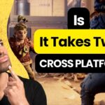 Is It Takes Two Cross Platform