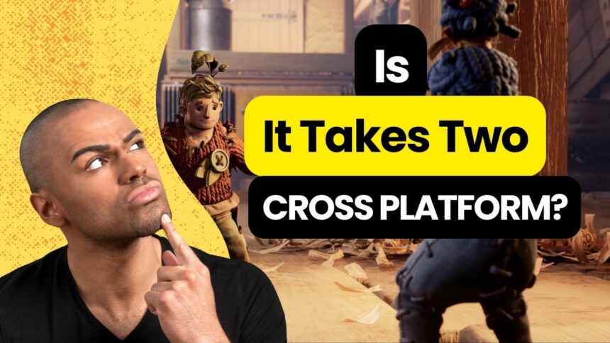 Is It Takes Two Cross Platform