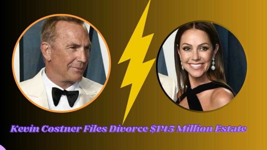 Kevin Costner Files Divorce $145 Million Estate