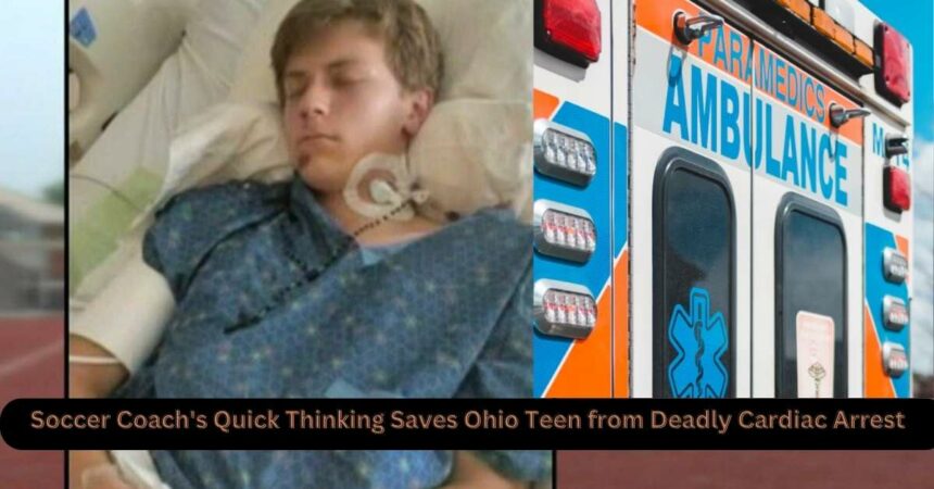 Soccer Coach's Quick Thinking Saves Ohio Teen from Deadly Cardiac Arrest