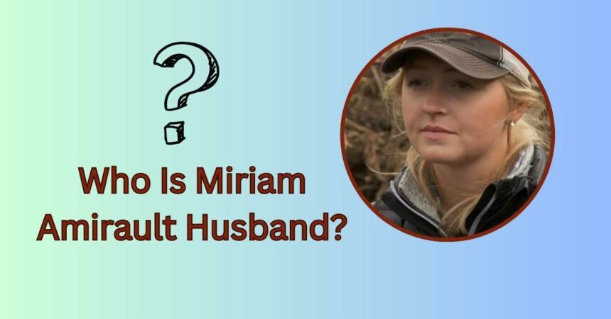 Who Is Miriam Amirault Husband