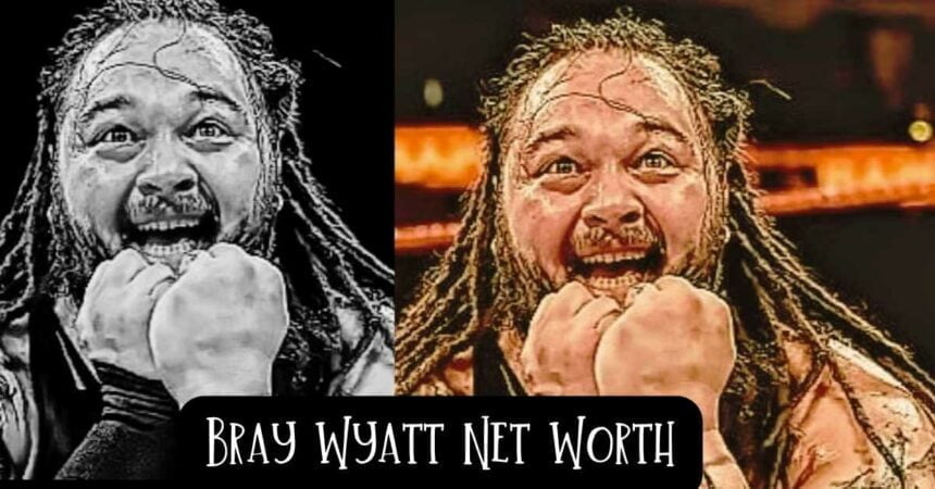 Bray Wyatt Net Worth