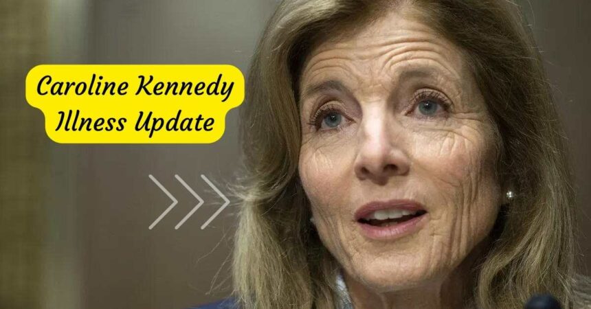 Caroline Kennedy Illness Update