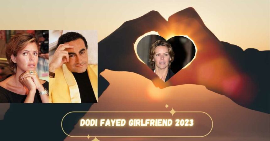 Dodi Fayed Girlfriend 2023