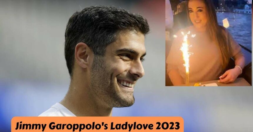 Jimmy Garoppolo's Ladylove 2023