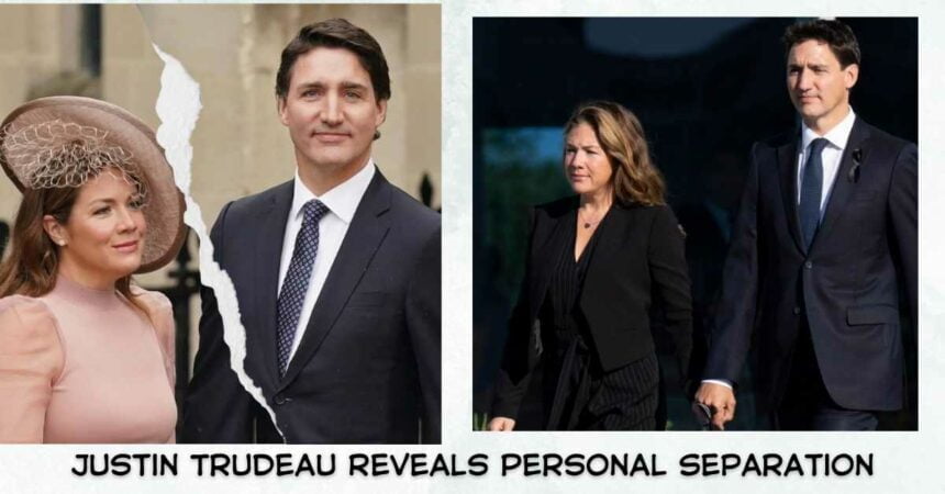 Justin Trudeau Reveals Personal Separation