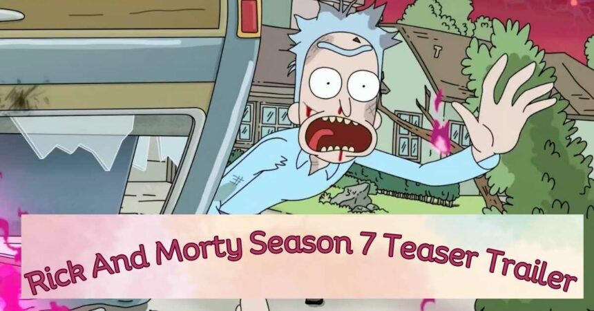 Rick And Morty Season 7 Teaser Trailer