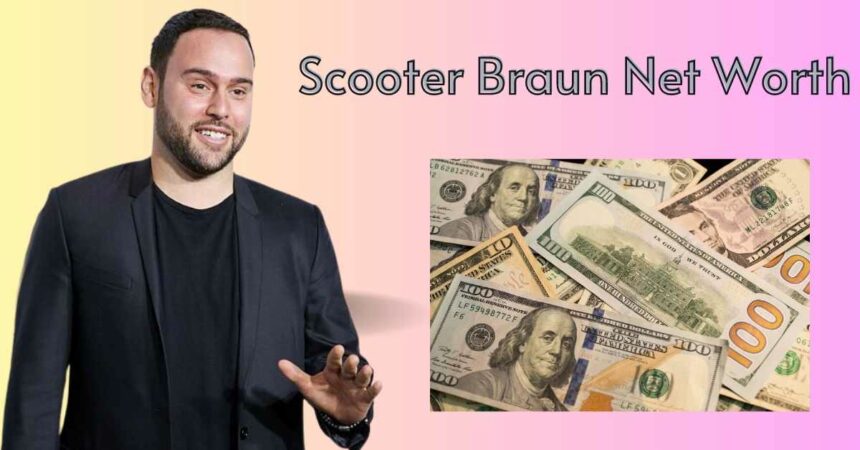 Scooter Braun Net Worth