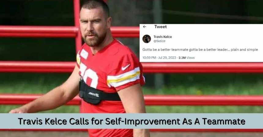 Travis Kelce Calls for Self-Improvement As A Teammate