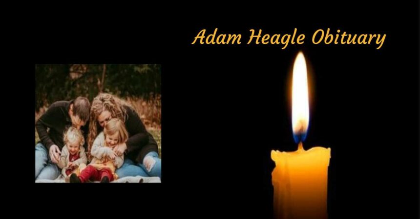 Adam Heagle Obituary