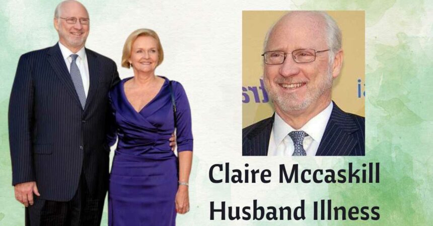 Claire Mccaskill Husband Illness