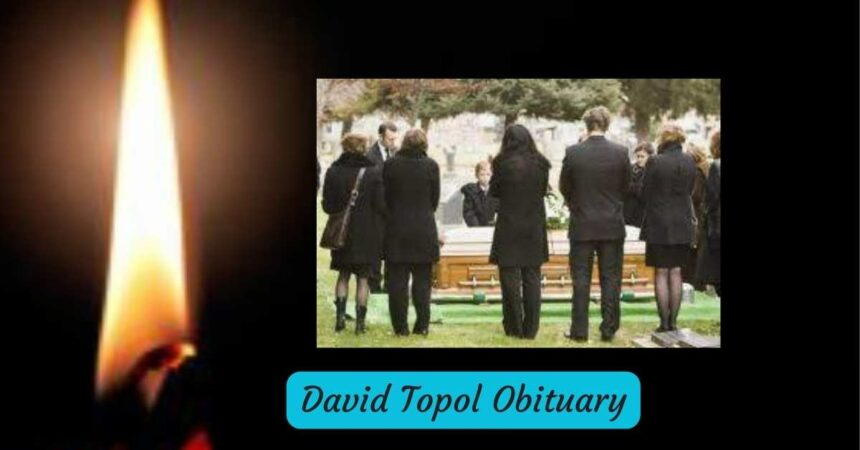 David Topol Obituary