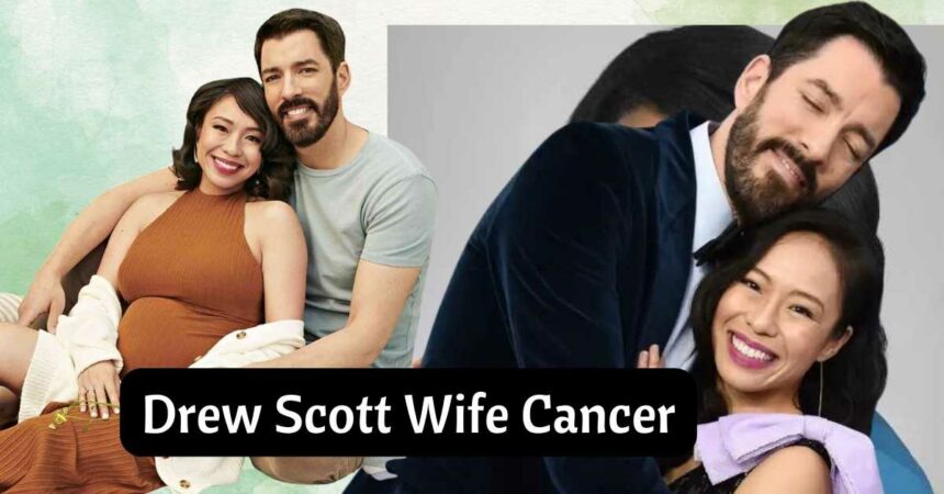 Drew Scott Wife Cancer