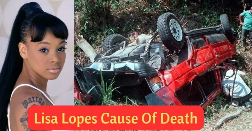 Lisa Lopes Cause Of Death