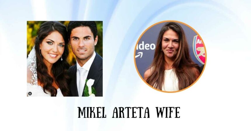 Mikel Arteta Wife