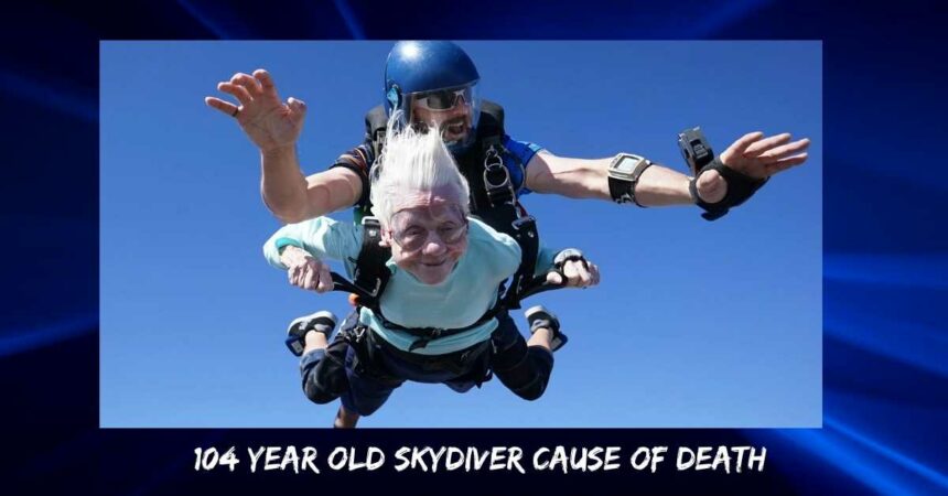 104 Year Old Skydiver Cause Of Death