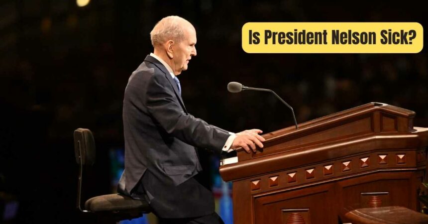 Is President Nelson Sick