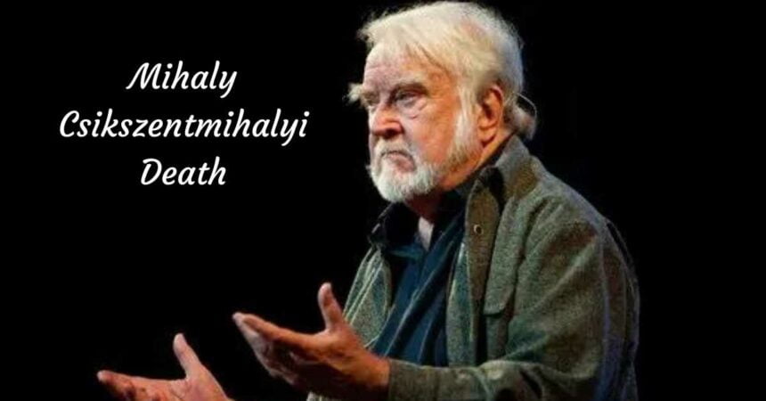 Mihaly Csikszentmihalyi Death