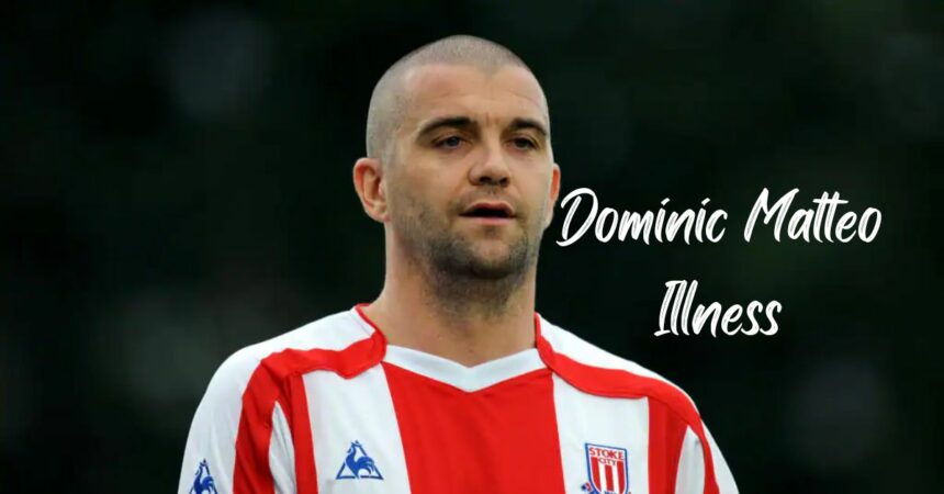 Dominic Matteo Illness