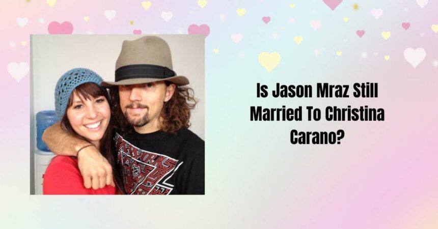 Is Jason Mraz Still Married To Christina Carano?