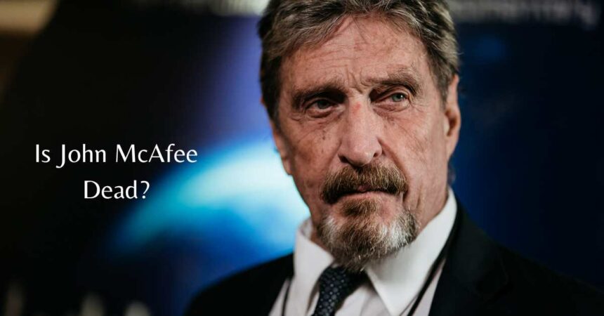 Is John McAfee Dead