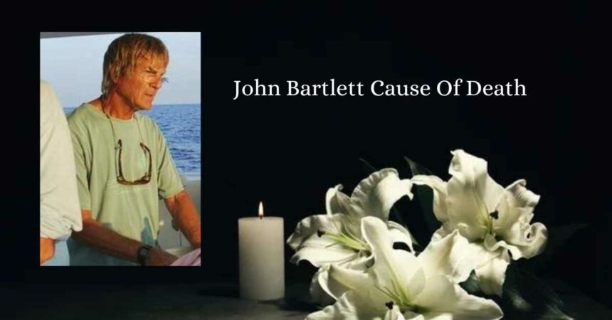 John Bartlett Cause Of Death