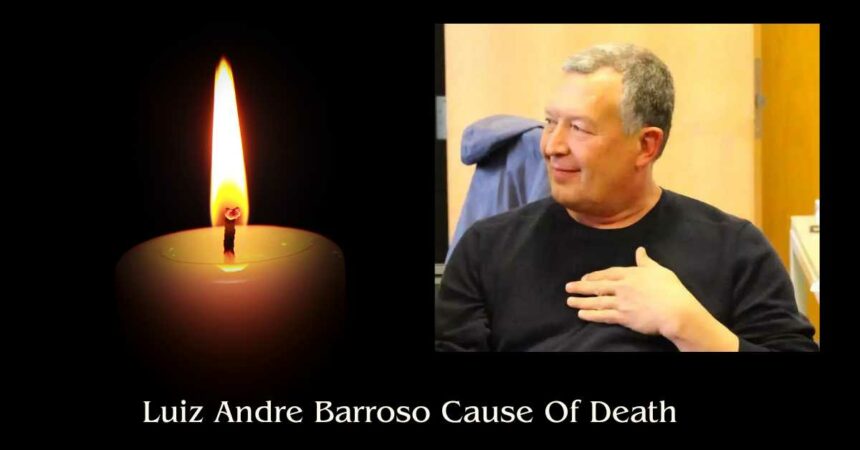 Luiz Andre Barroso Cause Of Death