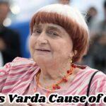 Agnes Varda Cause of death: How did She Die?