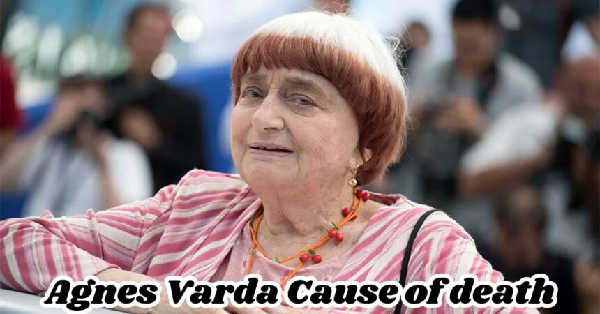 Agnes Varda Cause of death: How did She Die?