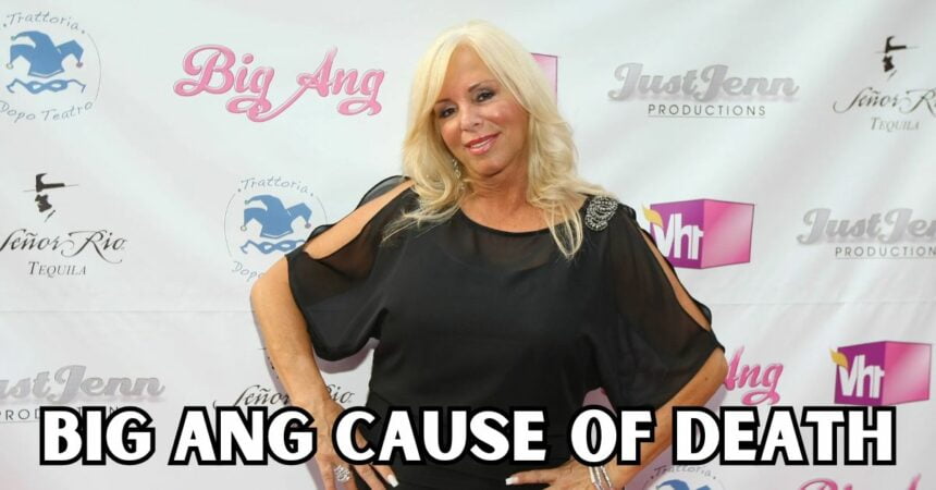 Big Ang Cause of Death