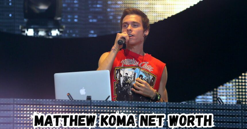 Matthew Koma Net Worth